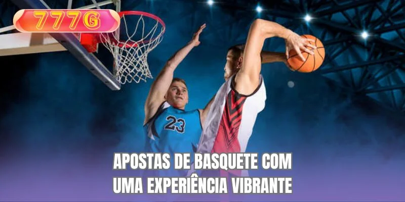 Apostas de basquete com uma experiência vibrante