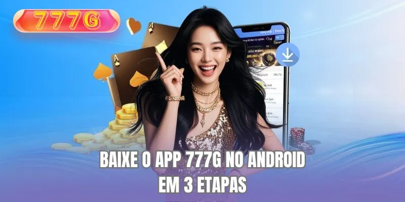 Baixe o app 777G no Android em 3 etapas