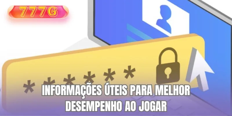 Informações úteis para melhor desempenho ao jogar