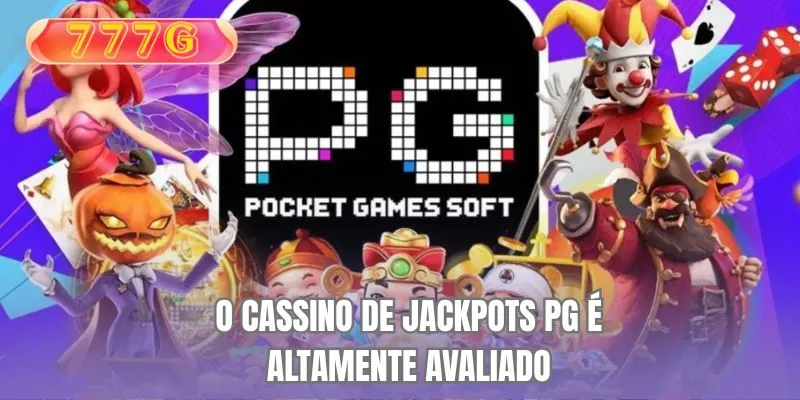 O cassino de jackpots PG é altamente avaliado.