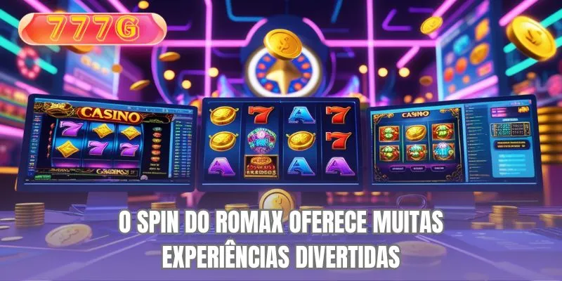 O spin do Romax oferece muitas experiências divertidas