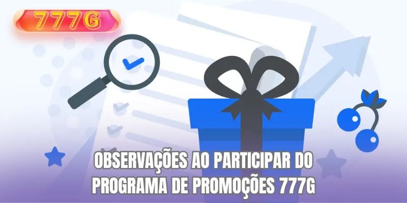 Observações ao participar do Programa de Promoção 777G