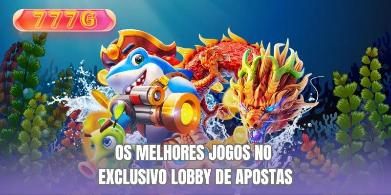 Os Melhores Jogos no Exclusivo Lobby de Apostas